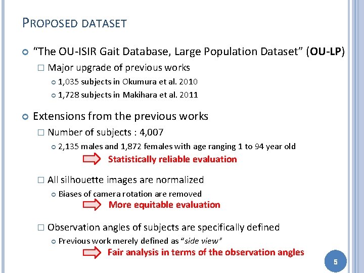 PROPOSED DATASET “The OU-ISIR Gait Database, Large Population Dataset” (OU-LP) � Major upgrade of