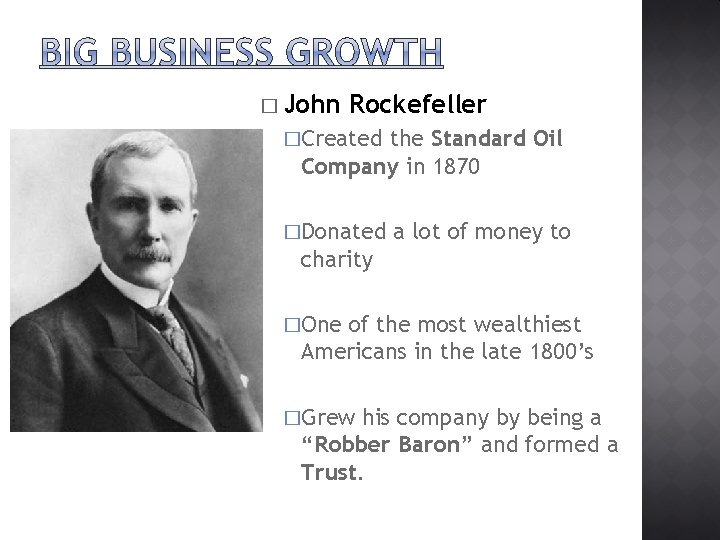 � John Rockefeller �Created the Standard Oil Company in 1870 �Donated a lot of