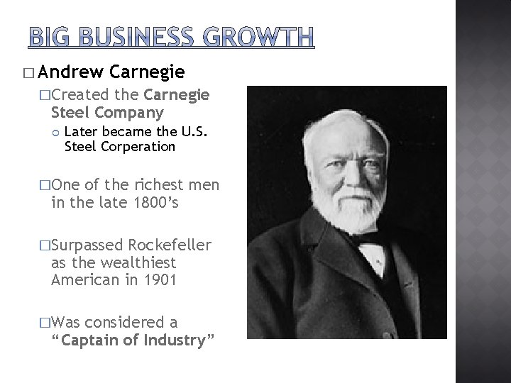 � Andrew Carnegie �Created the Carnegie Steel Company Later became the U. S. Steel