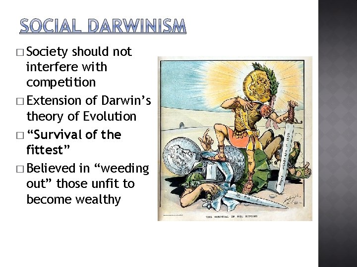 � Society should not interfere with competition � Extension of Darwin’s theory of Evolution