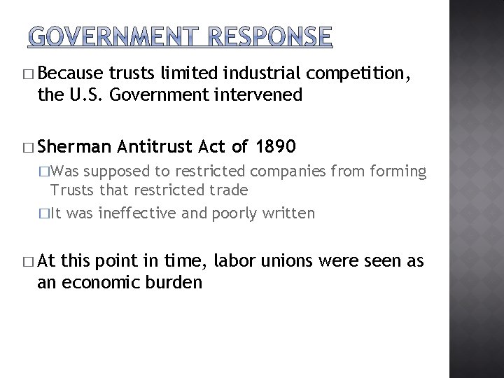 � Because trusts limited industrial competition, the U. S. Government intervened � Sherman Antitrust