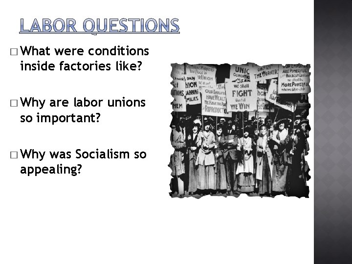 � What were conditions inside factories like? � Why are labor unions so important?