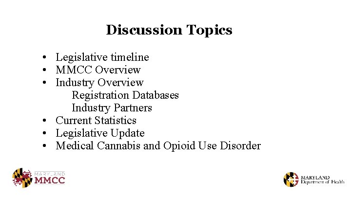 Discussion Topics • Legislative timeline • MMCC Overview • Industry Overview Registration Databases Industry