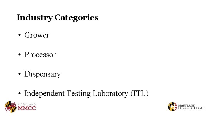 Industry Categories • Grower • Processor • Dispensary • Independent Testing Laboratory (ITL) 