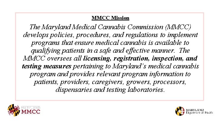 MMCC Mission The Maryland Medical Cannabis Commission (MMCC) develops policies, procedures, and regulations to