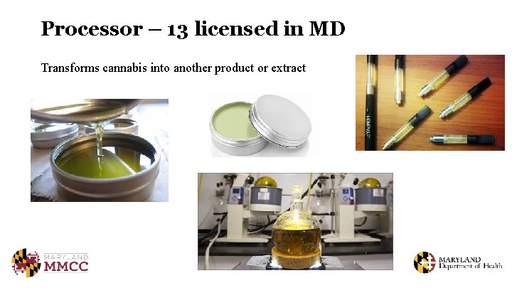 Processor – 13 licensed in MD Transforms cannabis into another product or extract 