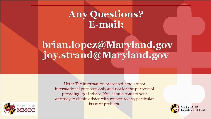 Any Questions? E-mail: brian. lopez@Maryland. gov joy. strand@Maryland. gov Note: The information presented here