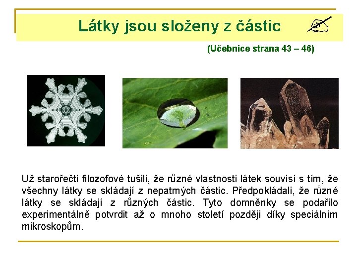 Látky jsou složeny z částic (Učebnice strana 43 – 46) Už starořečtí filozofové tušili,