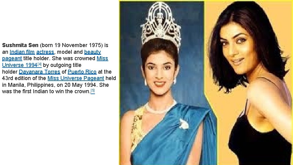 Sushmita Sen (born 19 November 1975) is an Indian film actress, model and beauty