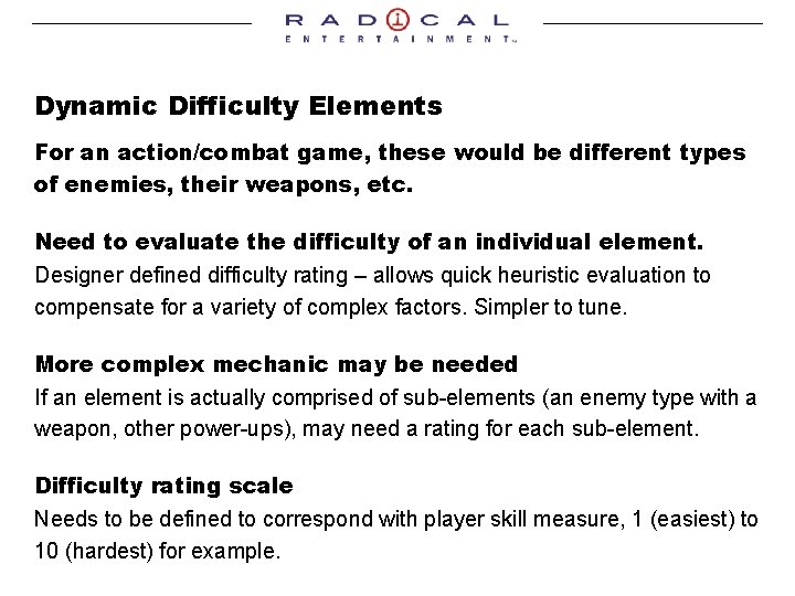 Dynamic Difficulty Elements For an action/combat game, these would be different types of enemies,