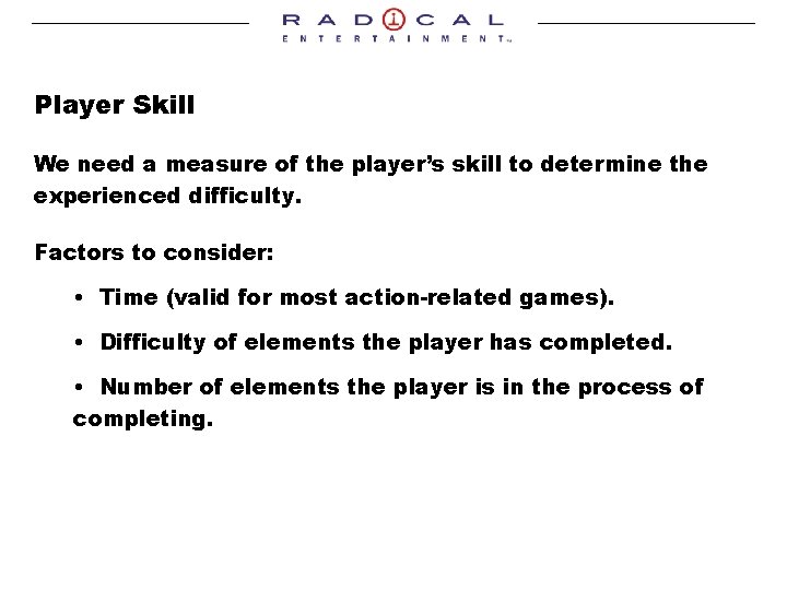 Player Skill We need a measure of the player’s skill to determine the experienced