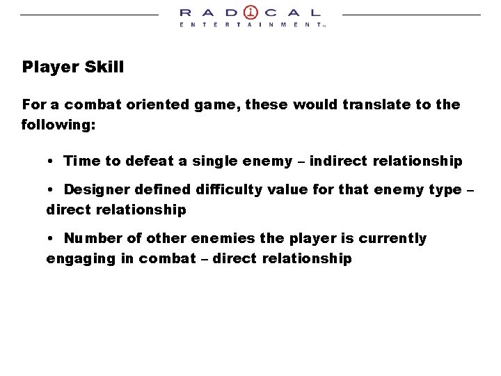 Player Skill For a combat oriented game, these would translate to the following: •
