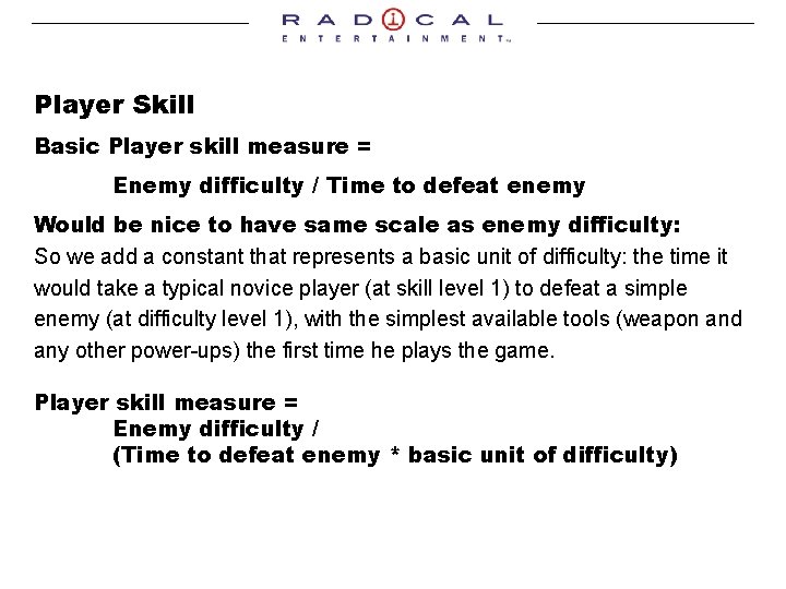 Player Skill Basic Player skill measure = Enemy difficulty / Time to defeat enemy