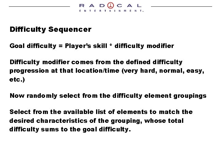 Difficulty Sequencer Goal difficulty = Player’s skill * difficulty modifier Difficulty modifier comes from