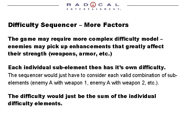 Difficulty Sequencer – More Factors The game may require more complex difficulty model –