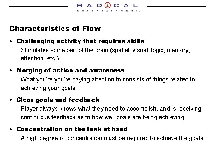 Characteristics of Flow • Challenging activity that requires skills Stimulates some part of the