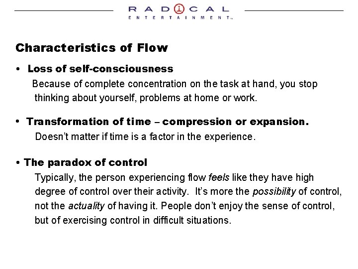 Characteristics of Flow • Loss of self-consciousness Because of complete concentration on the task