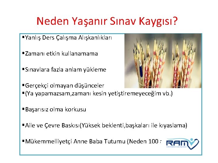 Neden Yaşanır Sınav Kaygısı? §Yanlış Ders Çalışma Alışkanlıkları §Zamanı etkin kullanamama §Sınavlara fazla anlam