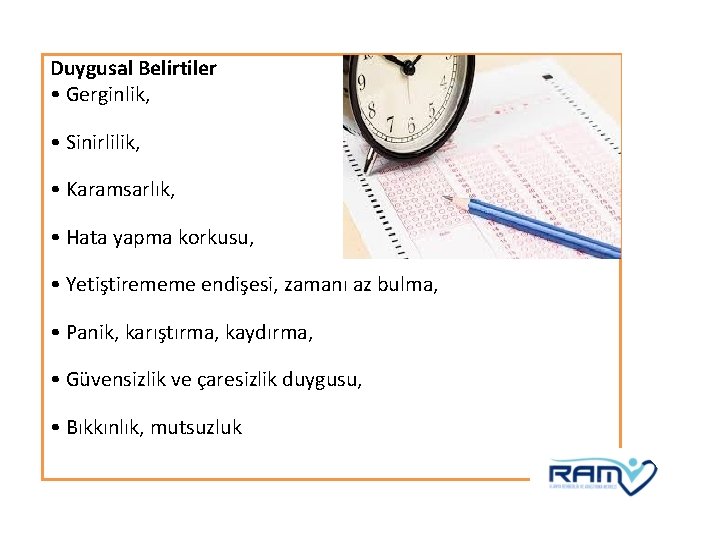 Duygusal Belirtiler • Gerginlik, • Sinirlilik, • Karamsarlık, • Hata yapma korkusu, • Yetiştirememe