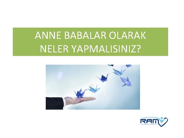 ANNE BABALAR OLARAK NELER YAPMALISINIZ? 