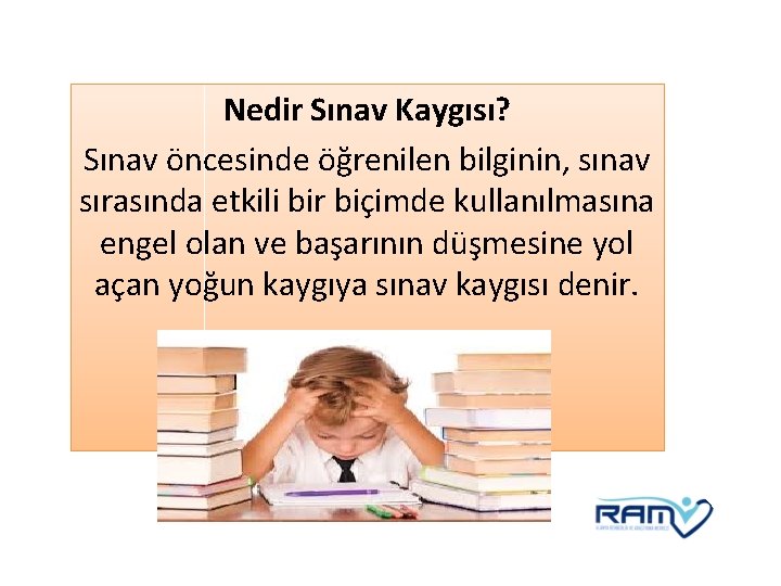 Nedir Sınav Kaygısı? Sınav öncesinde öğrenilen bilginin, sınav sırasında etkili bir biçimde kullanılmasına engel