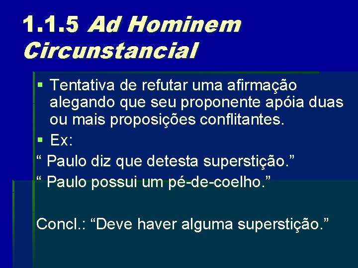 1. 1. 5 Ad Hominem Circunstancial § Tentativa de refutar uma afirmação alegando que