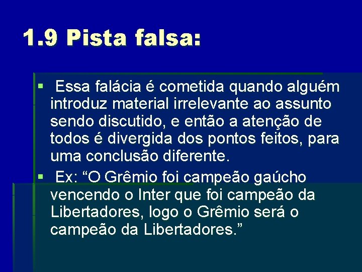 1. 9 Pista falsa: § Essa falácia é cometida quando alguém introduz material irrelevante