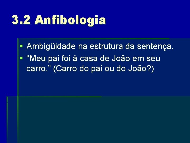 3. 2 Anfibologia § Ambigüidade na estrutura da sentença. § “Meu pai foi à