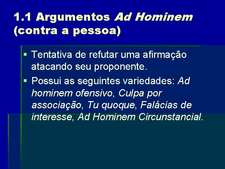 1. 1 Argumentos Ad Hominem (contra a pessoa) § Tentativa de refutar uma afirmação