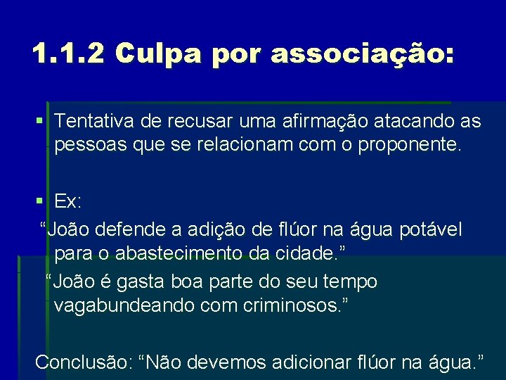 1. 1. 2 Culpa por associação: § Tentativa de recusar uma afirmação atacando as