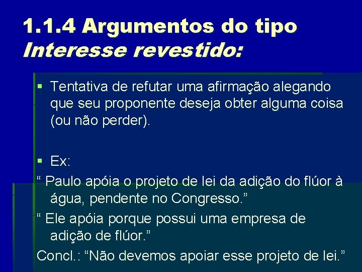 1. 1. 4 Argumentos do tipo Interesse revestido: § Tentativa de refutar uma afirmação