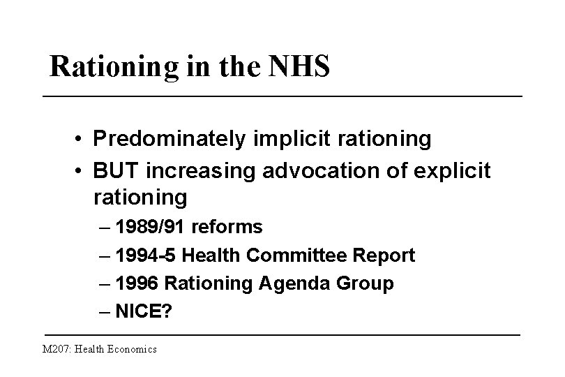 Rationing in the NHS • Predominately implicit rationing • BUT increasing advocation of explicit