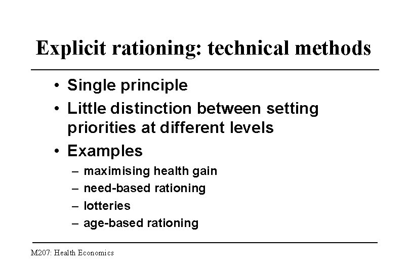 Explicit rationing: technical methods • Single principle • Little distinction between setting priorities at