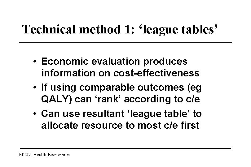 Technical method 1: ‘league tables’ • Economic evaluation produces information on cost-effectiveness • If