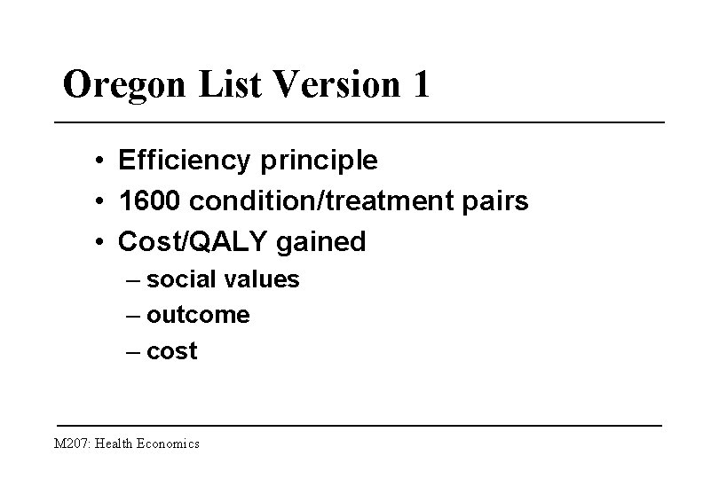 Oregon List Version 1 • Efficiency principle • 1600 condition/treatment pairs • Cost/QALY gained