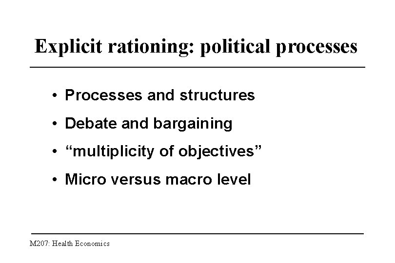 Explicit rationing: political processes • Processes and structures • Debate and bargaining • “multiplicity