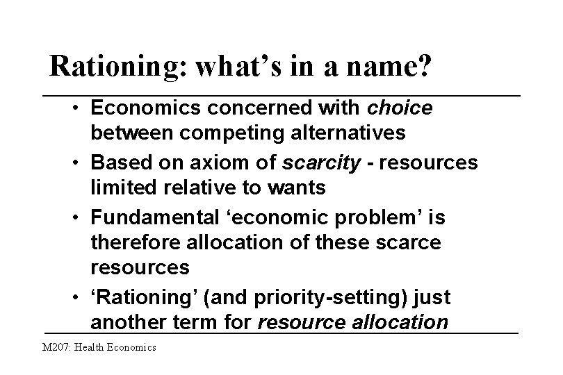 Rationing: what’s in a name? • Economics concerned with choice between competing alternatives •