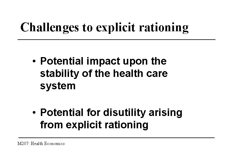 Challenges to explicit rationing • Potential impact upon the stability of the health care