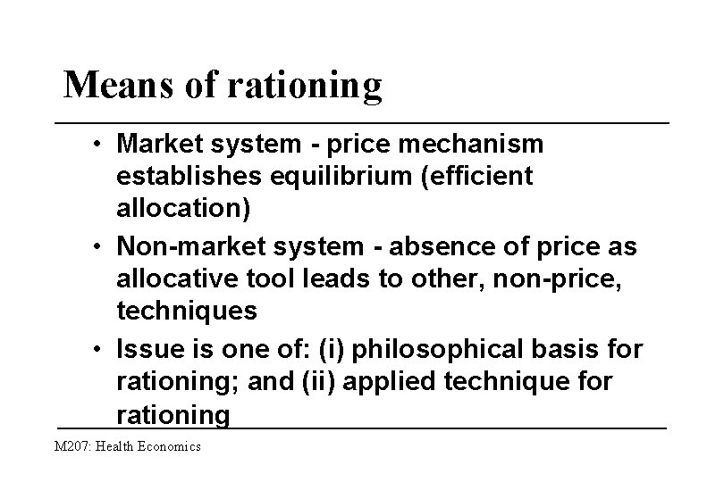 Means of rationing • Market system - price mechanism establishes equilibrium (efficient allocation) •