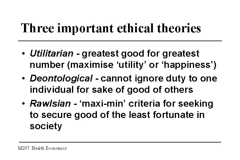 Three important ethical theories • Utilitarian - greatest good for greatest number (maximise ‘utility’
