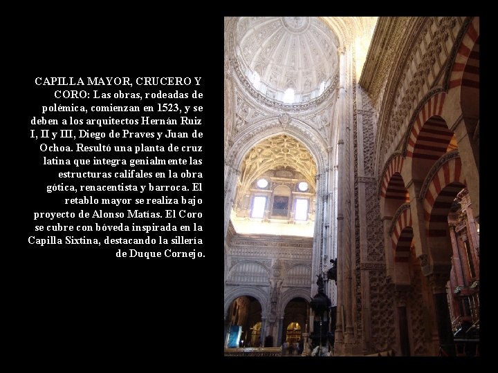 CAPILLA MAYOR, CRUCERO Y CORO: Las obras, rodeadas de polémica, comienzan en 1523, y