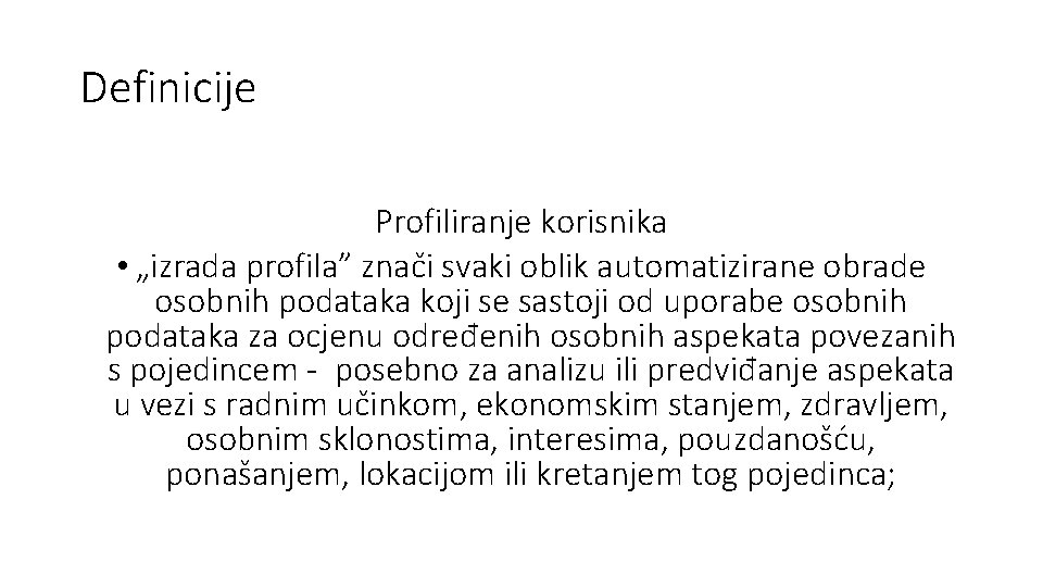 Definicije Profiliranje korisnika • „izrada profila” znači svaki oblik automatizirane obrade osobnih podataka koji