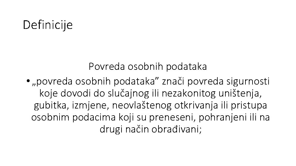 Definicije Povreda osobnih podataka • „povreda osobnih podataka” znači povreda sigurnosti koje dovodi do