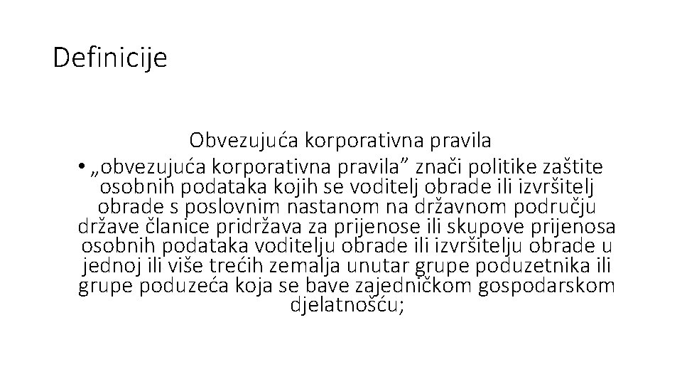 Definicije Obvezujuća korporativna pravila • „obvezujuća korporativna pravila” znači politike zaštite osobnih podataka kojih