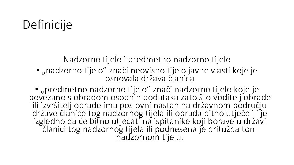 Definicije Nadzorno tijelo i predmetno nadzorno tijelo • „nadzorno tijelo” znači neovisno tijelo javne