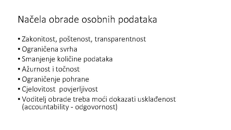 Načela obrade osobnih podataka • Zakonitost, poštenost, transparentnost • Ograničena svrha • Smanjenje količine