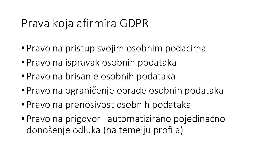 Prava koja afirmira GDPR • Pravo na pristup svojim osobnim podacima • Pravo na