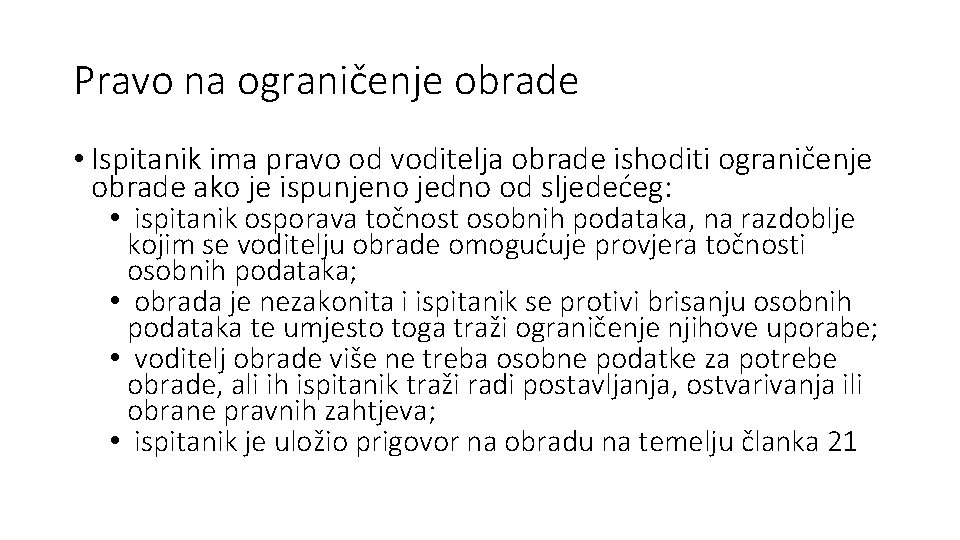 Pravo na ograničenje obrade • Ispitanik ima pravo od voditelja obrade ishoditi ograničenje obrade