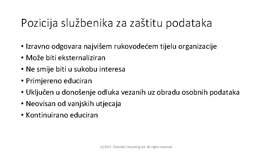 Pozicija službenika za zaštitu podataka • Izravno odgovara najvišem rukovodećem tijelu organizacije • Može