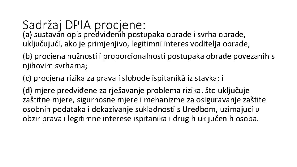 Sadržaj DPIA procjene: (a) sustavan opis predviđenih postupaka obrade i svrha obrade, uključujući, ako